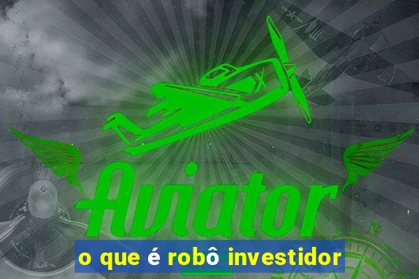 o que é robô investidor